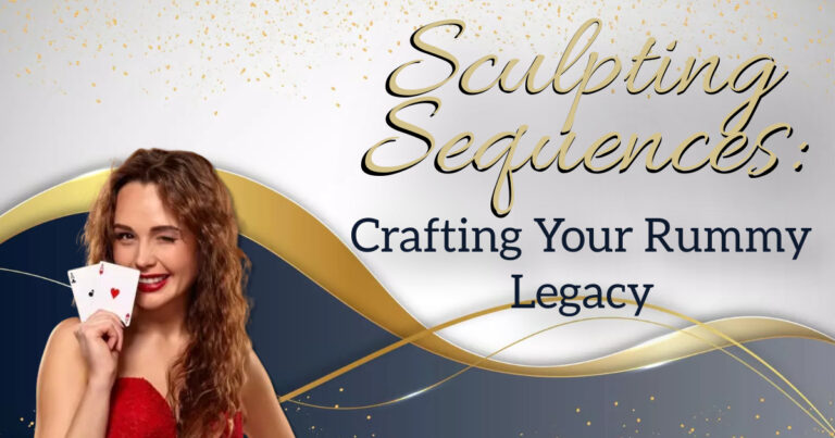 Sculpting Sequences: Crafting Your Rummy Legacy