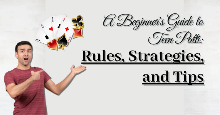 A Beginner’s Guide to Teen Patti: Rules, Strategies, and Tips