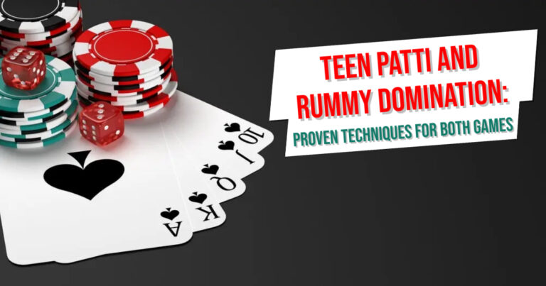 Teen Patti and Rummy Domination: Proven Techniques for Both Games