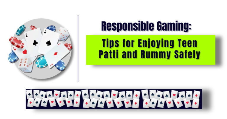 Responsible Gaming: Tips for Enjoying Teen Patti and Rummy Safely