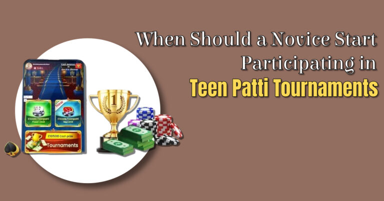 When Should a Novice Start Participating in Teen Patti Tournaments