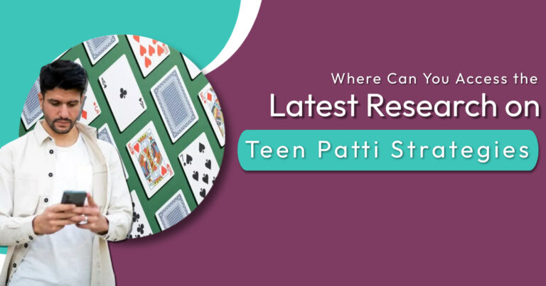 Where Can You Access the Latest Research on Teen Patti Strategies