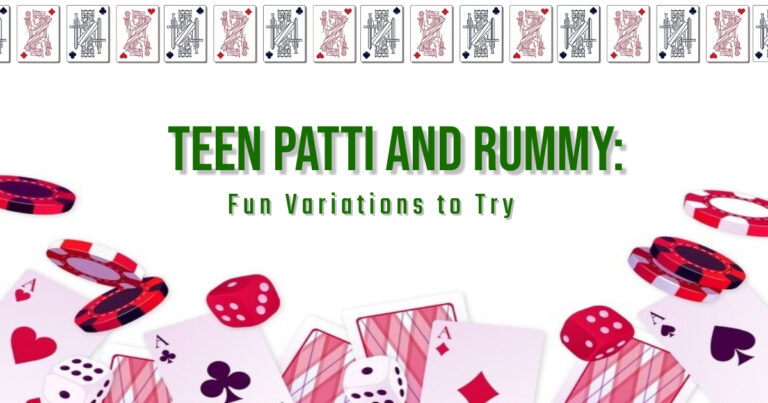 Teen Patti and Rummy: Fun Variations to Try