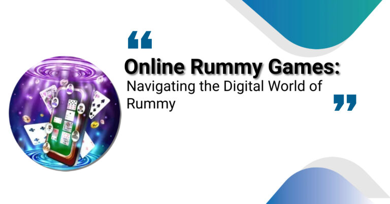Online Rummy Games: Navigating the Digital World of Rummy