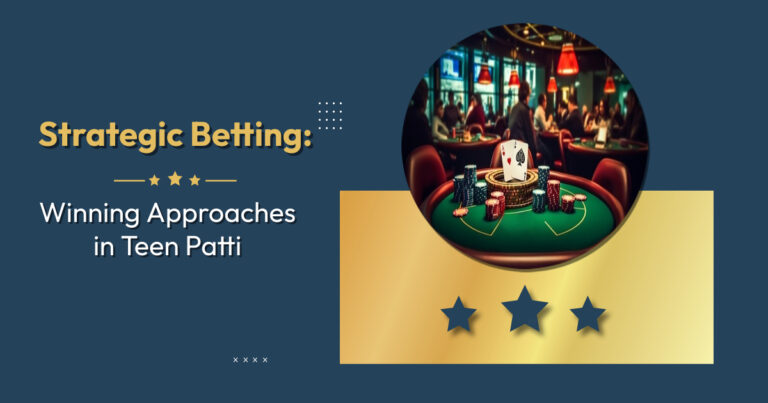 Strategic Betting: Winning Approaches in Teen Patti