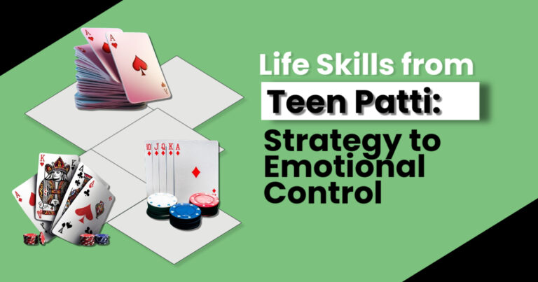 Life Skills from Teen Patti: Strategy to Emotional Control