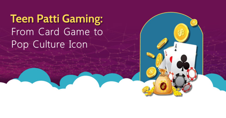 Teen Patti Gaming: From Card Game to Pop Culture Icon