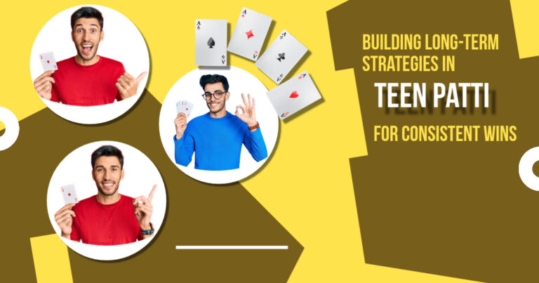 Building Long-Term Strategies in Teen Patti for Consistent Wins