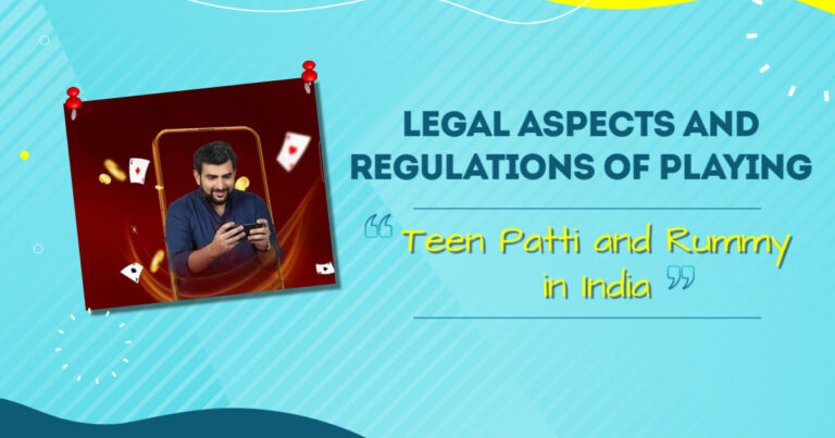 Legal Aspects and Regulations of Playing Teen Patti and Rummy in India