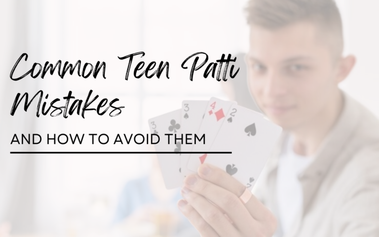Common Teen Patti Mistakes and How to Avoid Them