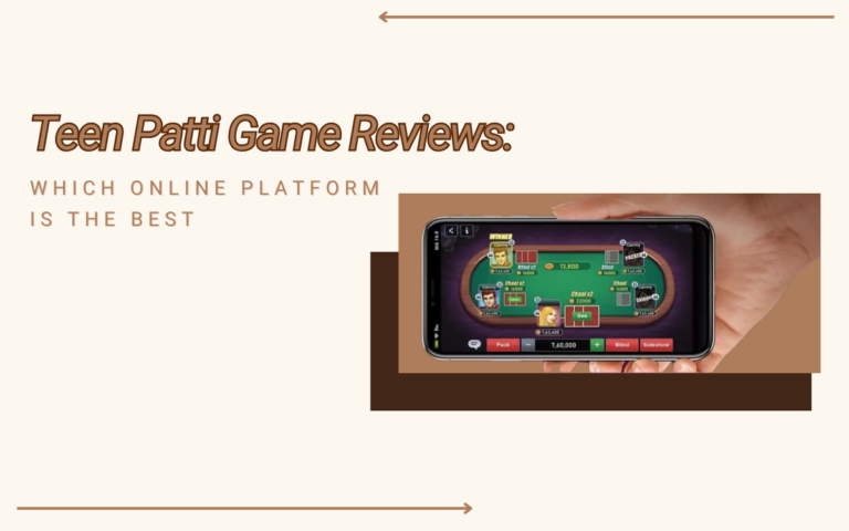 Teen Patti Game Reviews: Which Online Platform is the Best