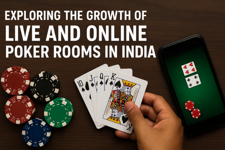 Exploring the Growth of Live and Online Poker Rooms in India